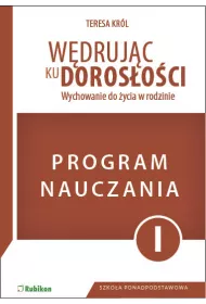 W�druj�c ku doros�o�ci. Wychowanie do �ycia w rodzinie. Program dla nauczyciela do klasy 1 LO, technikum, szko�y bran�owej I stopnia