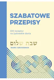 Szabatowe przepisy. 100 receptur na �ydowskie dania