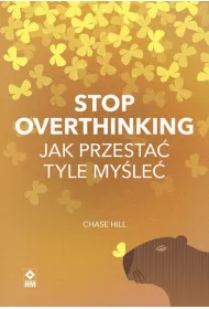 Stop overthinking Jak przesta� tyle my�le�