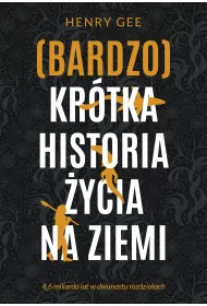 (Bardzo) kr�tka historia �ycia na Ziemi. 4,6 miliarda lat w dwunastu rozdzia�ach