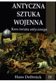 Kres �wiata antycznego. Antyczna sztuka wojenna. Tom 4