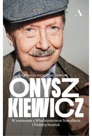 Onyszkiewicz. Byway szczliwe powroty. W rozmowie z Wodzimierzem Nowakiem i Violett Szostak