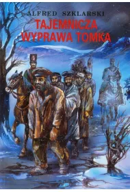 Tajemnicza wyprawa Tomka. Przygody Tomka Wilmowskiego. Tom 6
