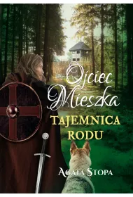 Ojciec Mieszka. Tajemnica rodu