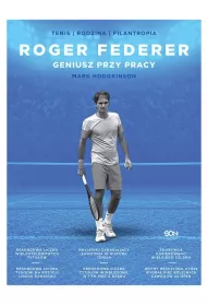 Roger Federer. Geniusz przy pracy