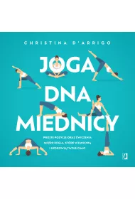 Joga dna miednicy. Proste pozycje oraz wiczenia mini Kegla, ktre wzmocni i uzdrowi twoje ciao