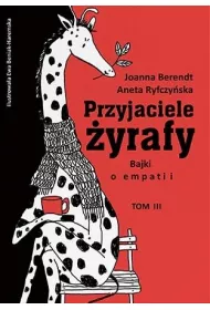 Przyjaciele �yrafy. Bajki o empatii. Tom 3