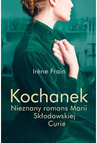Kochanek. Nieznany romans Marii Sk�odowskiej-Curie