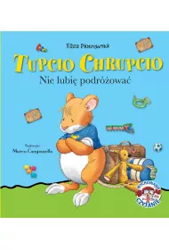 Tupcio Chrupcio. Nie lubi� podr�owa�.