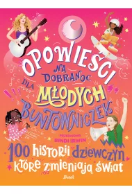 Opowieci na dobranoc dla modych buntowniczek. 100 historii dziewczyn, ktre zmieniaj wiat