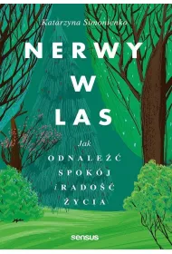 Nerwy w las. Jak odnale�� spok�j i rado�� �ycia