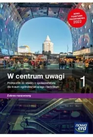 W centrum uwagi 1. Podrcznik do wiedzy o spoeczestwie dla klasy pierwszej liceum i technikum. Zakres rozszerzony