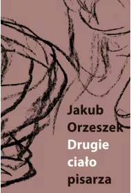 Drugie cia�o pisarza Eseje o Brunonie Schulzu