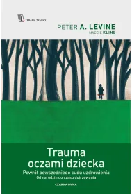 Trauma oczami dziecka. Powr�t powszedniego cudu uzdrowienia od narodzin do czasu dojrzewania