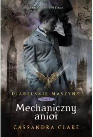 Mechaniczny anio�. Diabelskie maszyny. Tom 1