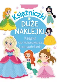Ksi�niczki. Du�e naklejki. Ksi��ka do kolorowania i uzupe�niania