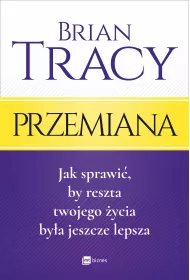 Przemiana. Jak sprawi�, by reszta twojego �ycia by�a jeszcze lepsza