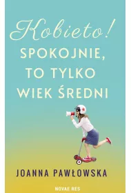 Kobieto! Spokojnie, to tylko wiek redni