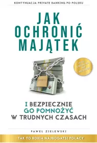 Jak ochroni� maj�tek i bezpiecznie go pomno�y� w trudnych czasach