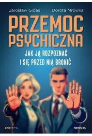 Przemoc psychiczna. Jak j� rozpozna� i si� przed ni� broni�