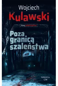 Poza granic� szale�stwa. Nowy polski krymina�