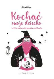 Kocha� swoje dziecko, czyli o wy�szo�ci prawdy nad iluzj�