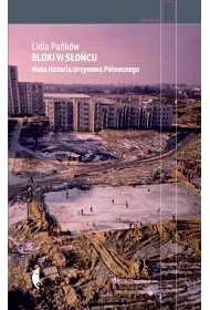 Bloki w s�o�cu. Ma�a historia Ursynowa P�nocnego