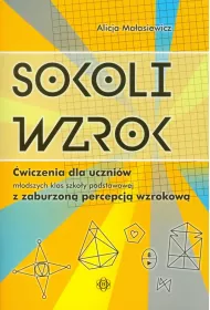 Sokoli wzrok. �wiczenia dla uczni�w m�odszych klas szko�y podstawowej z zaburzon� percepcj� wzrokow�