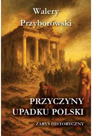 Przyczyny upadku Polski - zarys historyczny