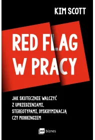Red flag w pracy. Jak skutecznie walczy� z uprzedzeniami, stereotypami, dyskryminacj� czy mobbingiem