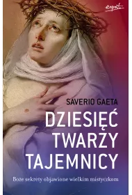 Dziesi�� twarzy tajemnicy. Bo�e sekrety objawione wielkim mistyczkom