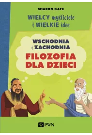 Wielcy my�liciele i wielkie idee. Wschodnia i zachodnia filozofia dla dzieci