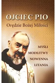 Ojciec Pio. Or�dzie Bo�ej Mi�o�ci