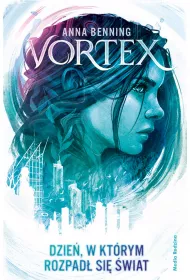 Dzie�, w kt�rym rozpad� si� �wiat. Vortex. Tom 1