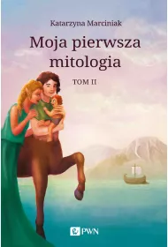 Moja pierwsza mitologia. Tom 2