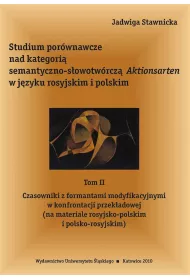Studium por�wnawcze nad kategori� semantyczno-s�owotw�rcz� Aktionsarten w j�zyku rosyjkim i polskim. Tom 2