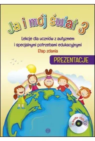 Ja i m�j �wiat 3. Lekcje dla uczni�w z autyzmem i specjalnymi potrzebami edukacyjnymi. Prezentacje CD