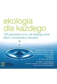 Ekologia dla ka�dego. 100 sposob�w na to, jak ka�dego dnia dba� o �rodowisko naturalne