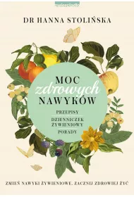 Moc zdrowych nawykw. Zmie nawyki ywieniowe, zacznij zdrowiej y