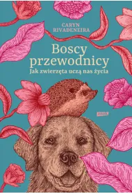 Boscy przewodnicy. Jak zwierz�ta ucz� nas �ycia