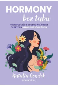 Hormony bez tabu. Nowe podej�cie do zdrowia kobiet oparte na medycynie stylu �ycia