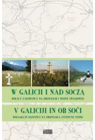 W Galicji i nad Socz�. Polacy i S�owe�cy na frontach I Wojny �wiatowej