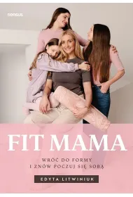 FIT MAMA. Wr�� do formy i zn�w poczuj si� sob�