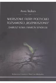 Wierszowe filtry poetyckiej to�samo�ci "rozproszonej" Dariusz Suska i Marcin Sendecki