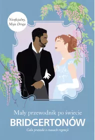 Ma�y przewodnik po �wiecie Bridgerton�w. Ca�a prawda o czasach regencji