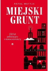 Miejski grunt. 250 lat polskiej gry z nowoczesno�ci�