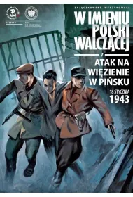 W Imieniu Polski Walcz�cej Atak na wi�zienie w Pi�sku, 18 stycznia 1943 r.. Tom 7