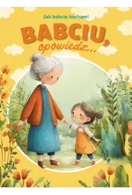 Babciu, opowiedz... Jak babci� kocham!