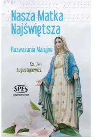 Nasza Matka Naj�wi�tsza. Rozwa�ania Maryjne