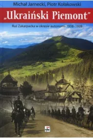 Ukrai�ski Piemont. Ru� Zakarpacka w okresie autonomii 1938-1939